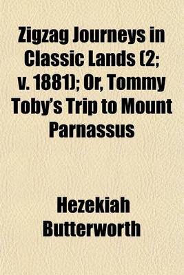 Book cover for Zigzag Journeys in Classic Lands (Volume 2; V. 1881); Or, Tommy Toby's Trip to Mount Parnassus