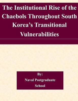 Book cover for The Institutional Rise of the Chaebols Throughout South Korea's Transitional Vulnerabilities