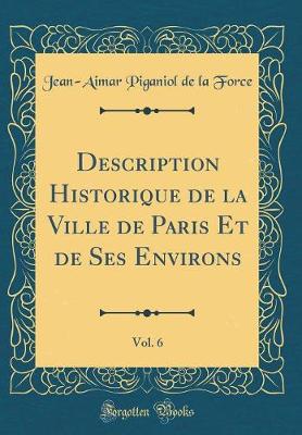 Book cover for Description Historique de la Ville de Paris Et de Ses Environs, Vol. 6 (Classic Reprint)