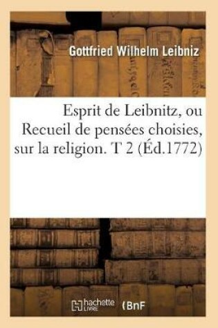 Cover of Esprit de Leibnitz, Ou Recueil de Pensees Choisies, Sur La Religion. T 2 (Ed.1772)