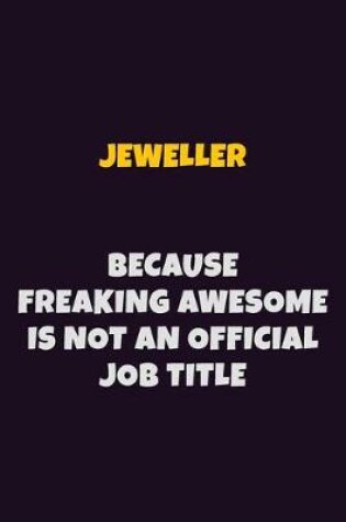 Cover of Jeweller, Because Freaking Awesome Is Not An Official Job Title