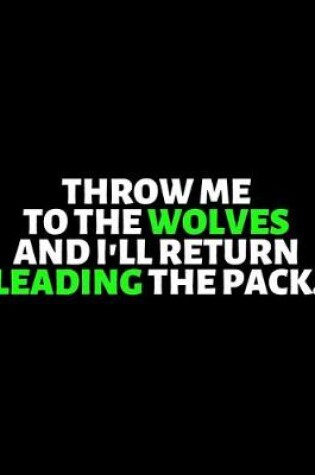 Cover of Throw Me To The Wolves And I'll Return Leading the Pack