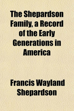 Cover of The Shepardson Family, a Record of the Early Generations in America