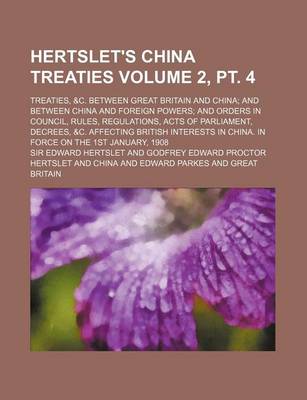 Book cover for Hertslet's China Treaties; Treaties, &C. Between Great Britain and China; And Between China and Foreign Powers; And Orders in Council, Rules, Regulati