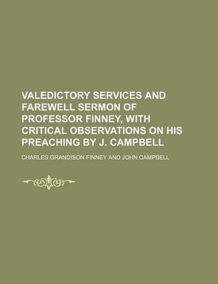 Book cover for Valedictory Services and Farewell Sermon of Professor Finney, with Critical Observations on His Preaching by J. Campbell