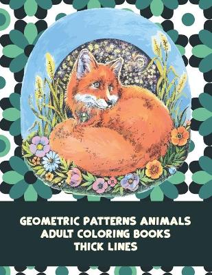 Cover of Adult Coloring Books Geometric Patterns Animals - Thick Lines