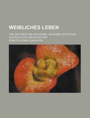 Book cover for Weibliches Leben; Von Der Wiege Bis Zum Grabe