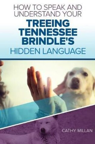 Cover of How to Speak and Understand Your Treeing Tennessee Brindle's Hidden Language