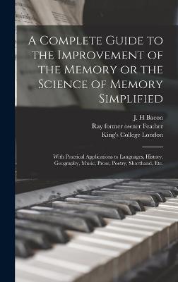 Cover of A Complete Guide to the Improvement of the Memory or the Science of Memory Simplified [electronic Resource]