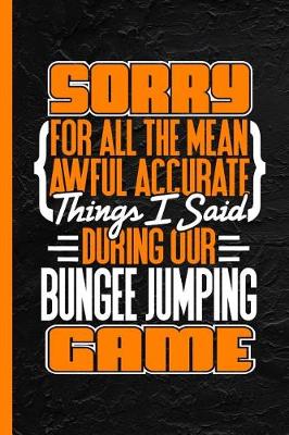 Book cover for Sorry for All the Mean Awful Accurate Things Said During Our Bungee Jumping Game