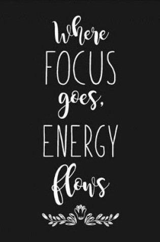 Cover of Where Focus Goes Energy Flows