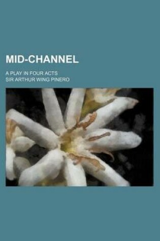 Cover of Mid-Channel; A Play in Four Acts