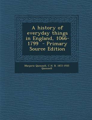 Book cover for A History of Everyday Things in England, 1066-1799 - Primary Source Edition