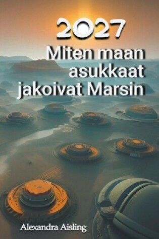 Cover of 2027 Miten maan asukkaat jakoivat Marsin