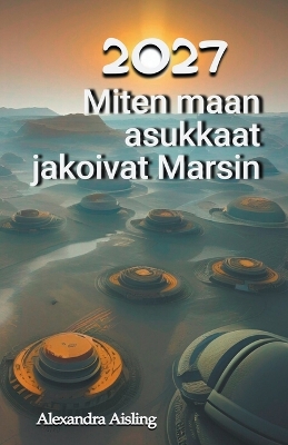 Book cover for 2027 Miten maan asukkaat jakoivat Marsin
