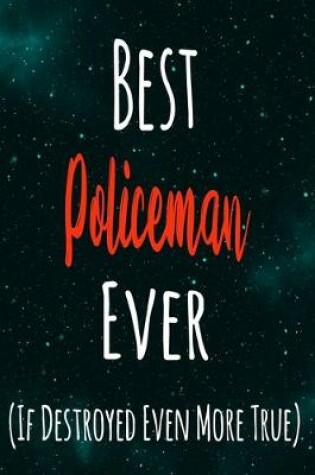 Cover of Best Policeman Ever (If Destroyed Even More True)