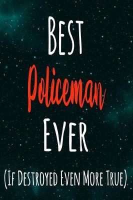 Book cover for Best Policeman Ever (If Destroyed Even More True)
