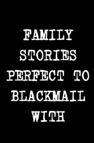 Cover of Family Stories Perfect To Blackmail With