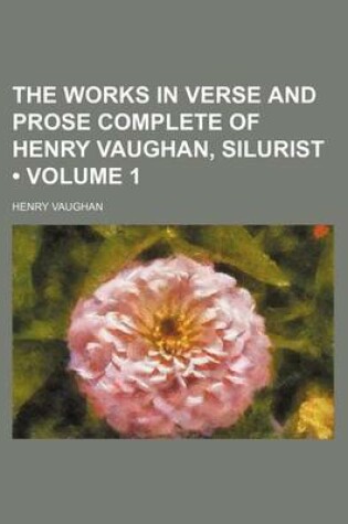 Cover of The Works in Verse and Prose Complete of Henry Vaughan, Silurist (Volume 1)