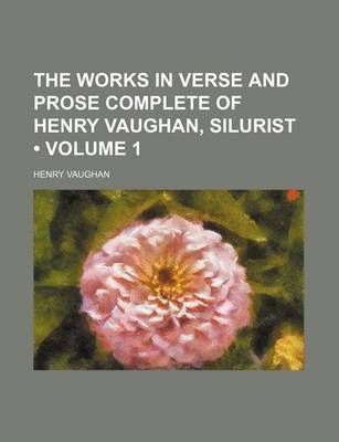 Book cover for The Works in Verse and Prose Complete of Henry Vaughan, Silurist (Volume 1)