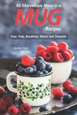 Book cover for 40 Marvellous Meal-in-a Mug Recipes