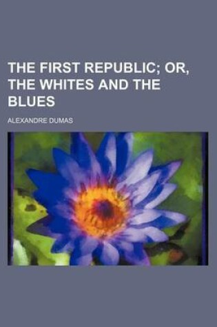 Cover of The First Republic; Or, the Whites and the Blues