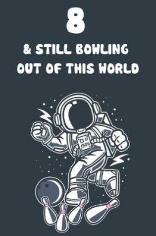 Cover of 8 & Still Bowling Out Of This World