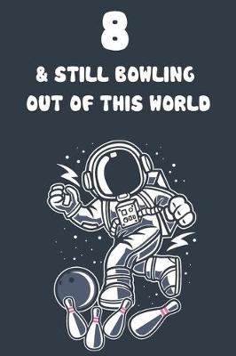 Book cover for 8 & Still Bowling Out Of This World
