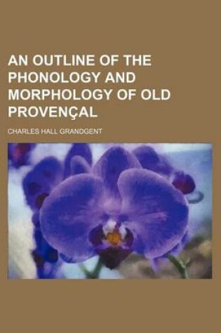 Cover of An Outline of the Phonology and Morphology of Old Provencal