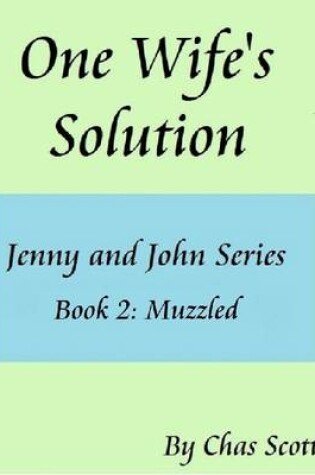 Cover of One Wife's Solution (Jenny and John Series) Book 2: Muzzled