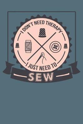 Book cover for I Don't Need Therapy I Just Need To Sew