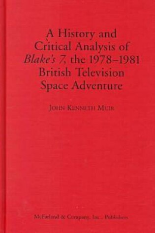 Cover of A History and Critical Analysis of"Blakes 7", the 1978-81 British Television Space Adventure