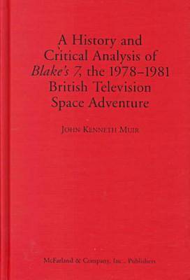 Book cover for A History and Critical Analysis of"Blakes 7", the 1978-81 British Television Space Adventure