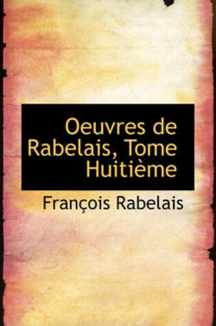 Cover of Oeuvres de Rabelais, Tome Huiti Me