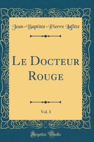 Cover of Le Docteur Rouge, Vol. 3 (Classic Reprint)