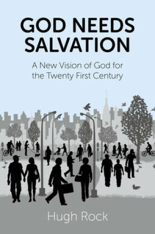 Cover of God Needs Salvation - A New Vision of God for the Twenty First Century