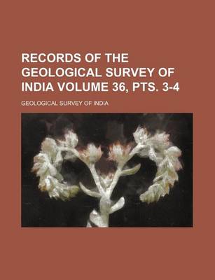 Book cover for Records of the Geological Survey of India Volume 36, Pts. 3-4