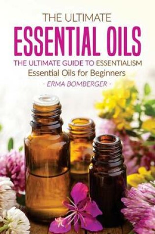 Cover of The Ultimate Essential Oils - The Ultimate Guide to Essentialism