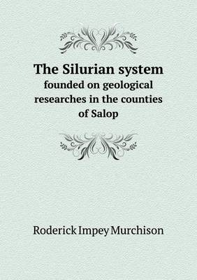 Book cover for The Silurian system founded on geological researches in the counties of Salop