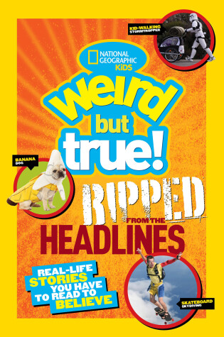 Cover of National Geographic Kids Weird But True!: Ripped from the Headlines