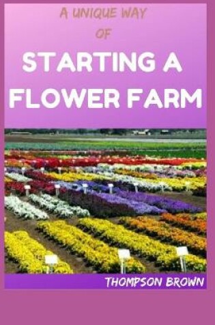 Cover of A Unique Way of Starting a Flower Farm