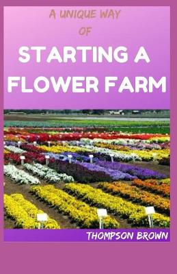 Book cover for A Unique Way of Starting a Flower Farm