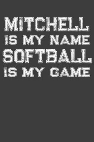 Cover of Mitchell Is My Name Softball Is My Game