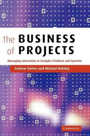 Cover of Business of Projects, The: Managing Innovation in Complex Products and Systems