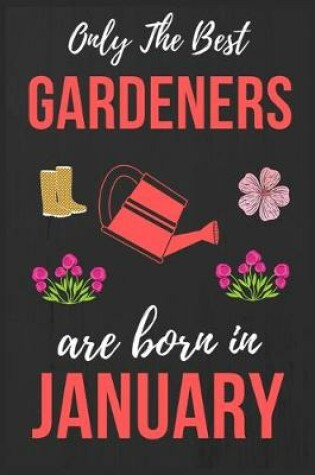 Cover of Only The Best Gardeners are Born In January