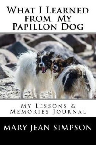 Cover of What I Learned from My Papillon Dog