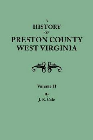 Cover of A History of Preston County, West Virginia. in Two Volumes. Volume II