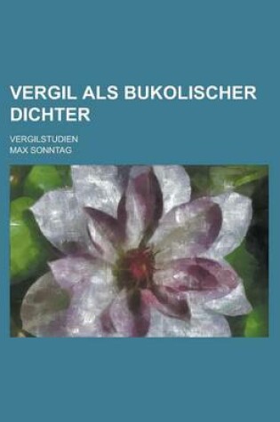 Cover of Vergil ALS Bukolischer Dichter; Vergilstudien