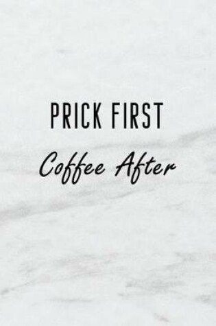 Cover of Prick First, Coffee After
