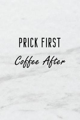 Book cover for Prick First, Coffee After